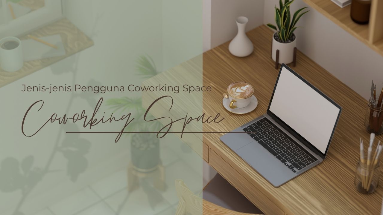 Jenis-jenis Pengguna Coworking Space Jakarta