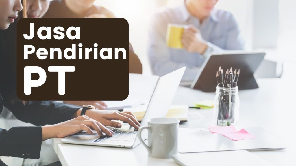 Persyaratan Lengkap Pendirian PT