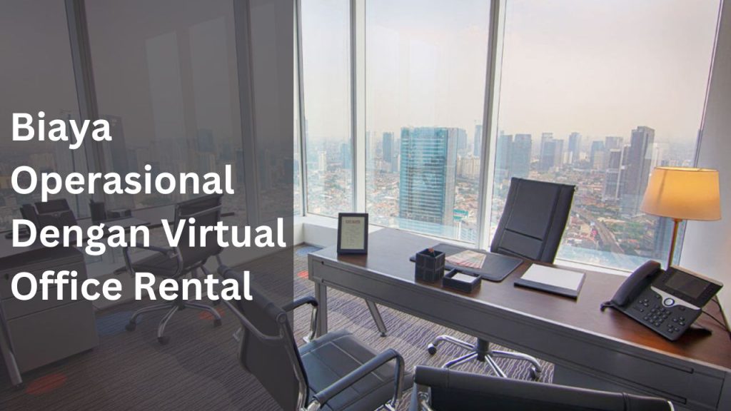 Biaya Operasional Dengan Virtual Office Rental